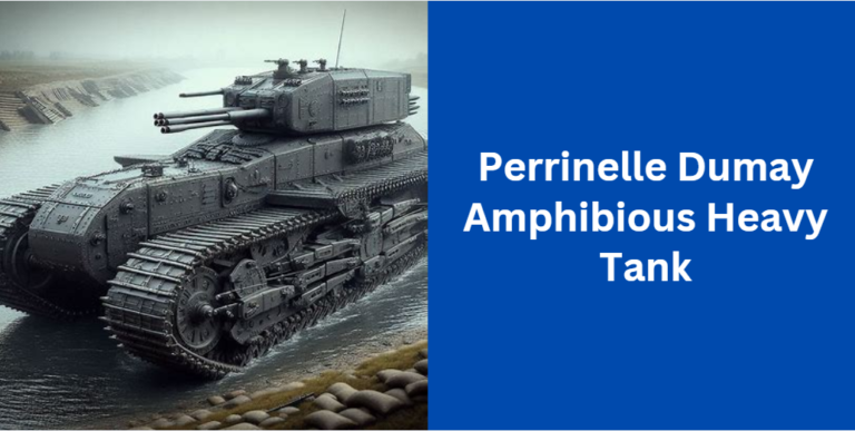 The Ultimate Guide to the Perrinelle Dumay Amphibious Heavy Tank