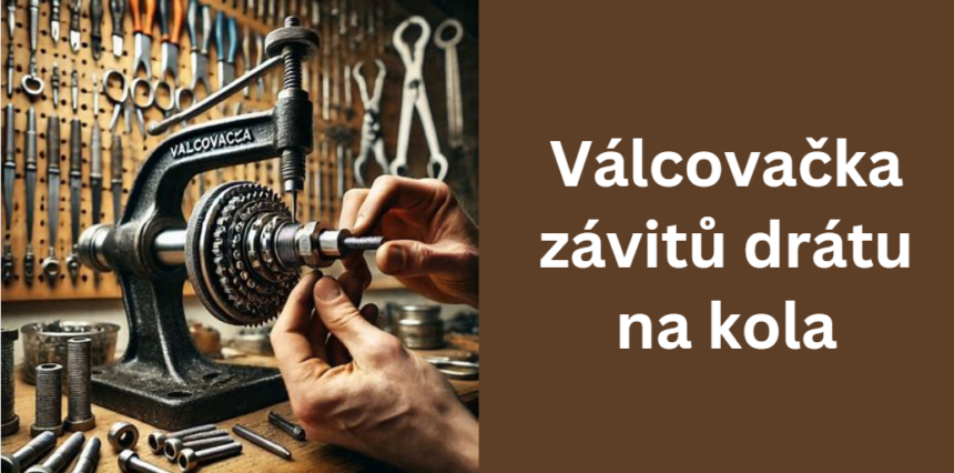 Válcovačka závitů drátu na kola