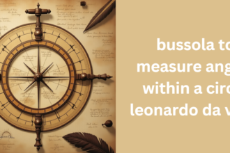 bussola to measure angles within a circle leonardo da vinci