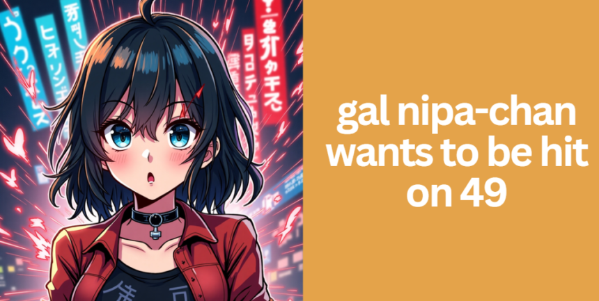 gal nipa-chan wants to be hit on 49